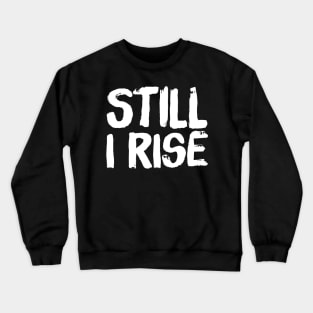 Still I rise Crewneck Sweatshirt